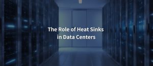 The-Role-of-Heat-Sinks-in-Data-Centers